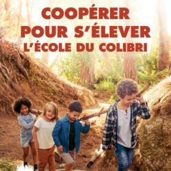 Livre Coopérer pour s'élever, l'école du Colibri, par Isabelle Peloux