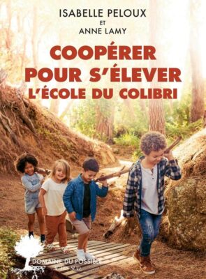 Livre Coopérer pour s'élever, l'école du Colibri, par Isabelle Peloux